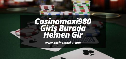 Casinomaxi980-giris-burada-hemen-gir