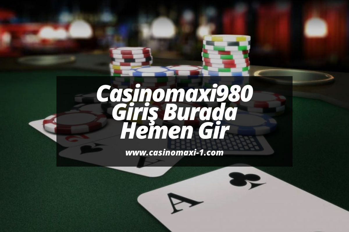 Casinomaxi980-giris-burada-hemen-gir